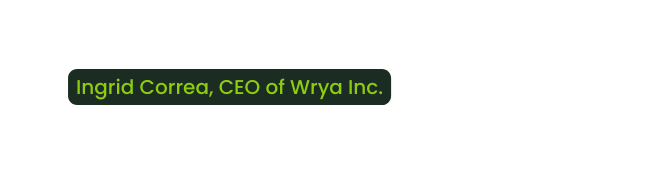 Ingrid Correa CEO of Wrya Inc
