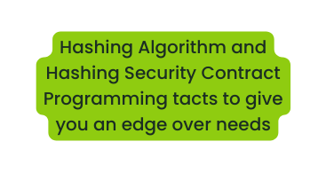 Hashing Algorithm and Hashing Security Contract Programming tacts to give you an edge over needs